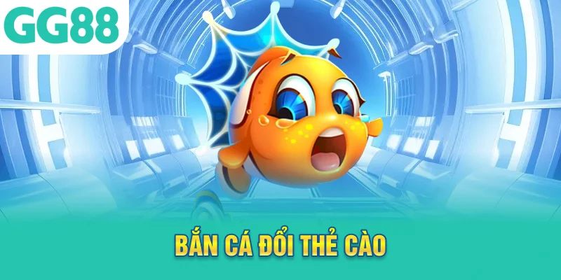 bắn cá đổi thẻ cào